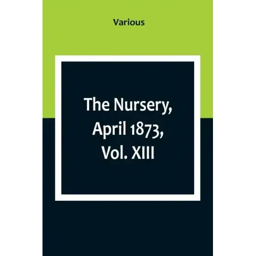 The Nursery, April 1873, Vol. XIII.