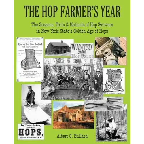 The Hop Farmer's Year: The Seasons, Tools and Methods of Hop Growers in New York State's Golden Age of Hops