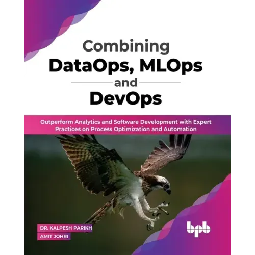 Combining DataOps, MLOps and DevOps: Outperform Analytics and Software Development with Expert Practices on Process Optimization and Automation (Engli