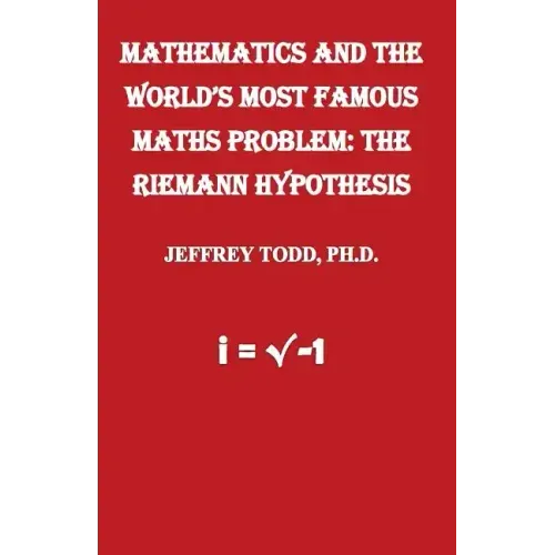 Mathematics And The World's Most Famous Maths Problem: The Riemann Hypothesis