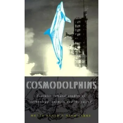 Cosmodolphins: Feminist Cultural Studies of Technology, Animals, and the Sacred