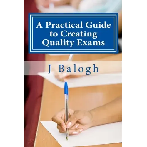A Practical Guide to Creating Quality Exams