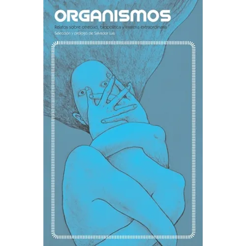 Organismos: Relatos sobre otredad, biopolítica y materia extraordinaria