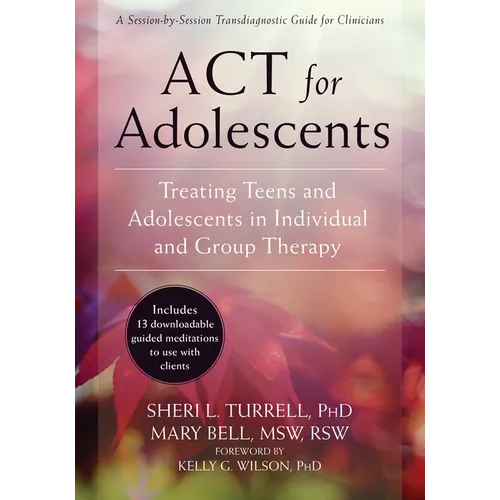 ACT for Adolescents: Treating Teens and Adolescents in Individual and Group Therapy