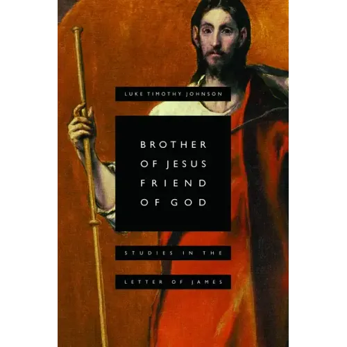 Brother of Jesus, Friend of God: Studies in the Letter of James