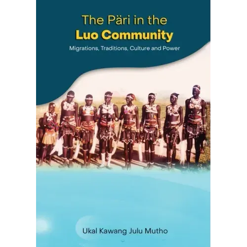 The Päri in the Luo community: Migrations, Traditions, Culture and Power