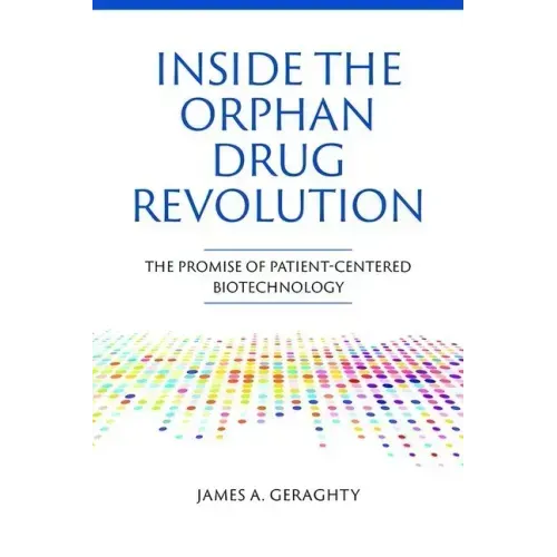Inside the Orphan Drug Revolution: The Promise of Patient-Centered Biotechnology