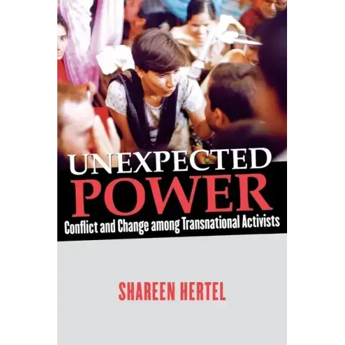Unexpected Power: Conflict and Change Among Transnational Activists