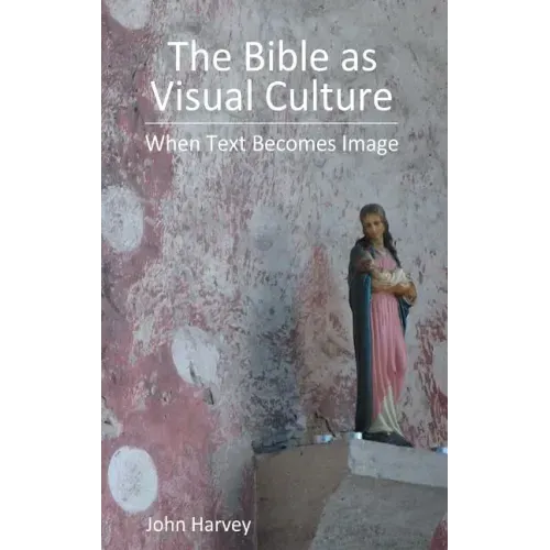 The Bible as Visual Culture: When Text Becomes Image
