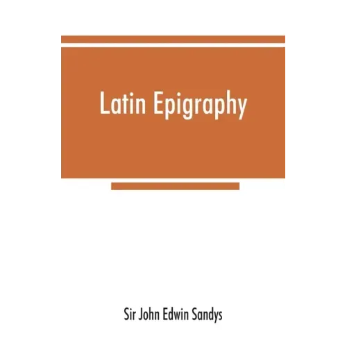 Latin epigraphy: an introduction to the study of Latin inscriptions