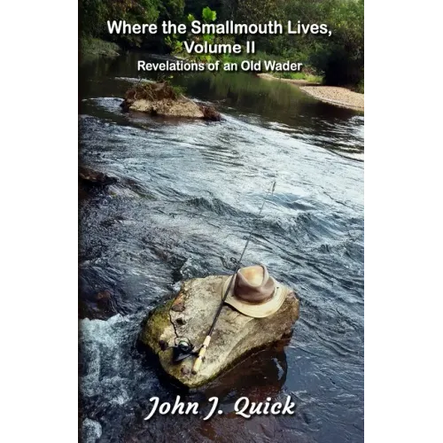 Where the Smallmouth Lives, Volume II: Revelations of an Old Wader