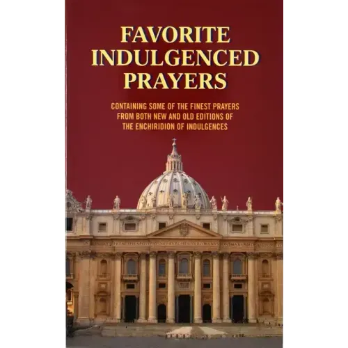Favorite Indulgenced Prayers: Containing Some of the Finest Prayers from Both New and Old Editions of the Enchiridion of Indulgences