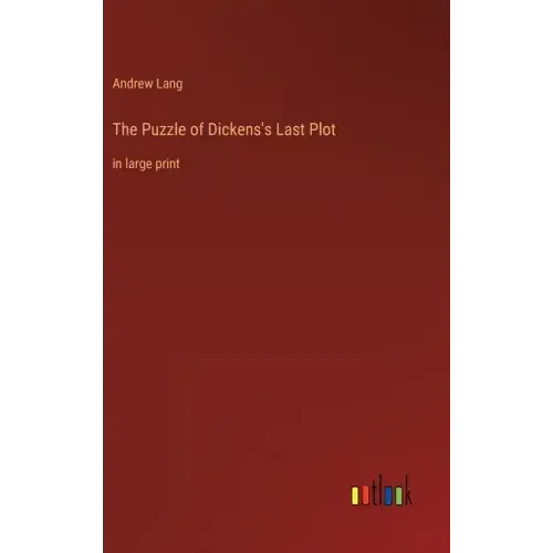 The Puzzle of Dickens's Last Plot: in large print