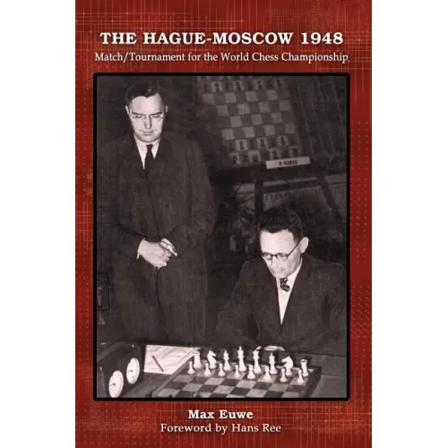 The Hague-Moscow 1948: Match/Tournament for the World Chess Championship