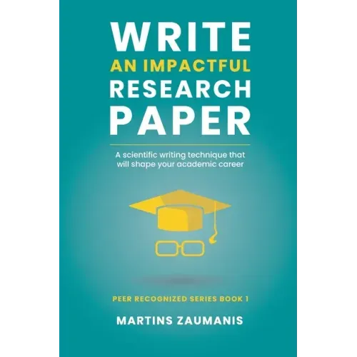 Write an impactful research paper: A scientific writing technique that will shape your academic career