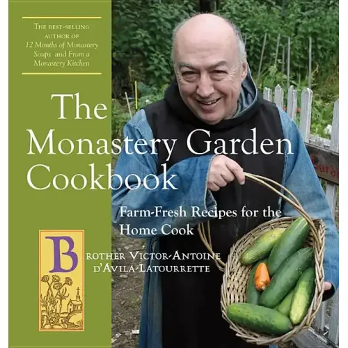The Monastery Garden Cookbook: Farm-Fresh Recipes for the Home Cook