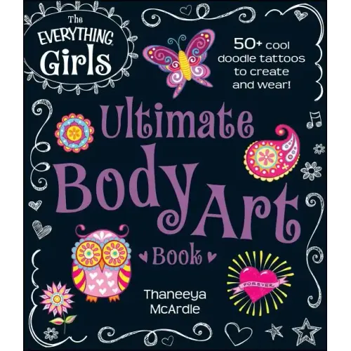 The Everything Girls Ultimate Body Art Book