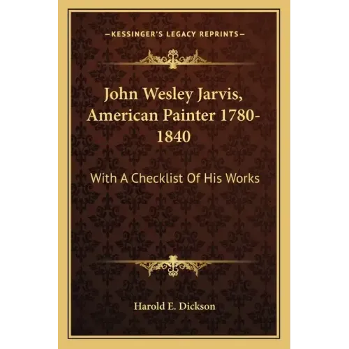John Wesley Jarvis, American Painter 1780-1840: With a Checklist of His Works