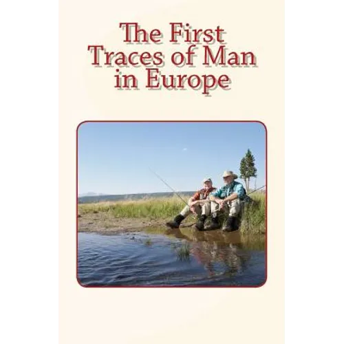 The First Traces of Man in Europe