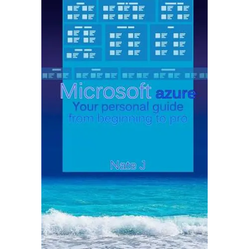 Microsoft azure: Your personal guide from beginning to pro
