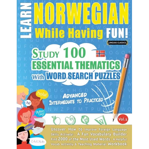 Learn Norwegian While Having Fun! - Advanced: Intermediate to Practiced - Study 100 Essential Thematics with Word Search Puzzles - Vol.1