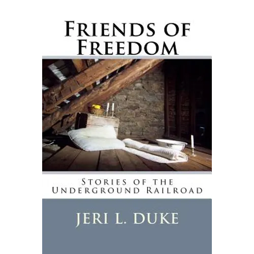 Friends of Freedom: Stories of the Underground Railroad