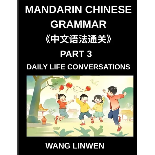 Mandarin Chinese Grammar (Part 3)- Chinese Grammar in Action, Start Speaking Everyday Sentences, Master Daily Life Conversations with Confidence, Spea