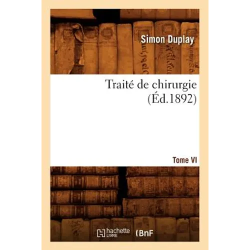 Traité de Chirurgie. Tome VI (Éd.1892)
