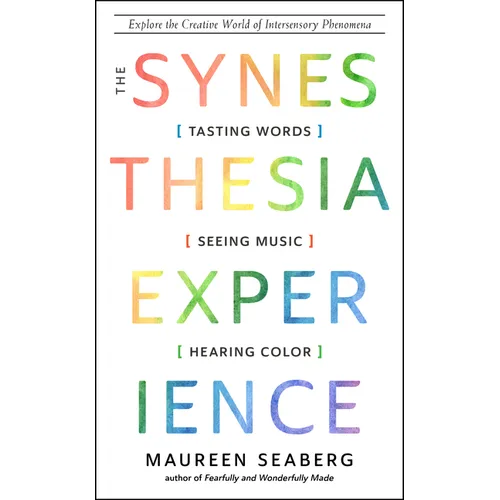 The Synesthesia Experience: Tasting Words, Seeing Music, and Hearing Color