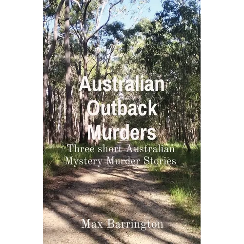 Australian Outback Murders: Three short Australian Mystery Murder Stories