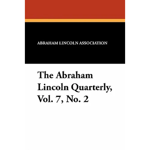 The Abraham Lincoln Quarterly, Vol. 7, No. 2