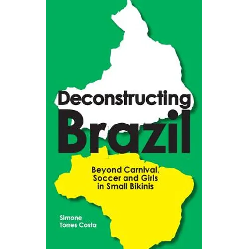 Deconstructing Brazil: Beyond Carnival, Soccer and Girls in Small Bikinis