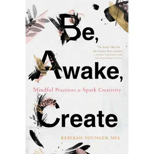 Be, Awake, Create: Mindful Practices to Spark Creativity