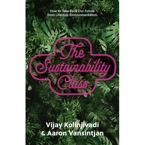 The Sustainability Class: How to Take Back Our Future from Lifestyle Environmentalists