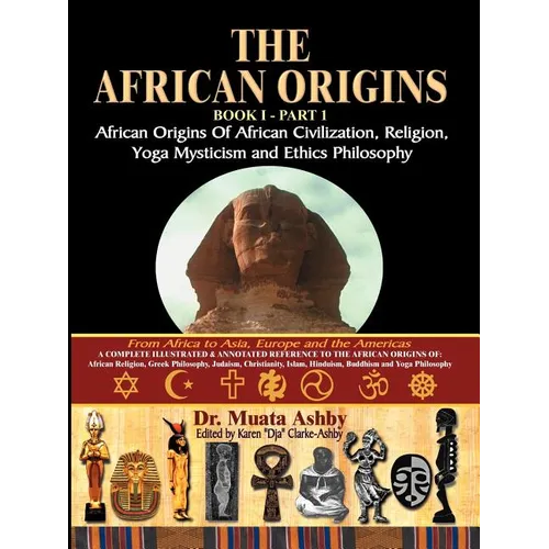The African Origins of African Civilization, Mystic Religion, Yoga Mystical Spirituality and Ethics Philosophy Volume 1