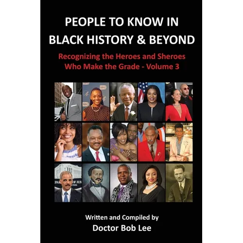 People to Know in Black History & Beyond: Recognizing the Heroes and Sheroes Who Make the Grade - Volume 3