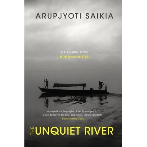 The Unquiet River: A Biography of the Brahmaputra