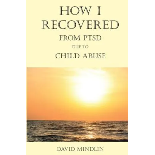 How I Recovered From PTSD Due To Child Abuse