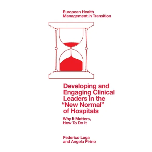 Developing and Engaging Clinical Leaders in the "New Normal" of Hospitals: Why It Matters, How to Do It