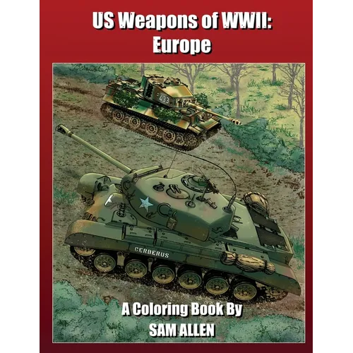 US Weapons of WWII: A historical coloring book for all ages!