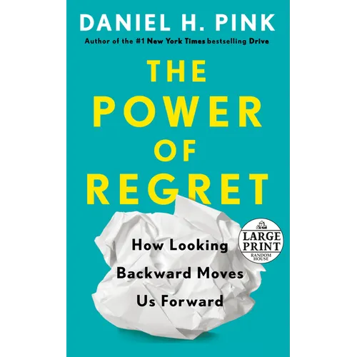 The Power of Regret: How Looking Backward Moves Us Forward