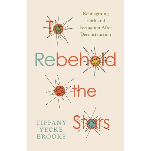 To Rebehold the Stars: Reimagining Faith and Formation After Deconstruction