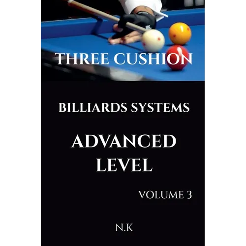 Three Cushion Billiards Systems - Advanced Level - Volume 3