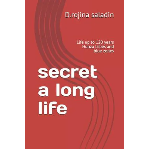 secret a long life: Life up to 120 years Hunza tribes and blue zones