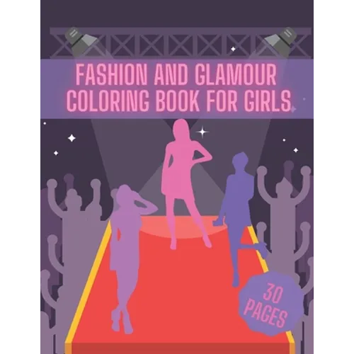 Fashion And Glamour Coloring Book For Girl: Fashion Style, Cool Clothing, Cute Designs and Much More