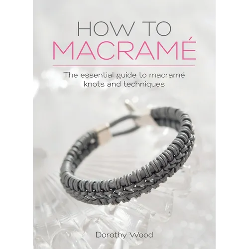 How to Macrame: The essential guide to macrame knots and techniques