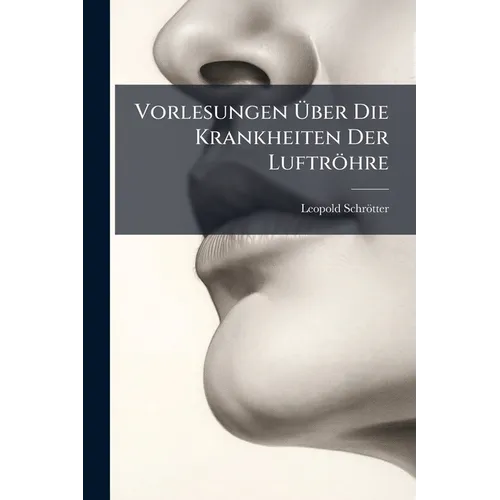 Vorlesungen Über Die Krankheiten Der Luftröhre