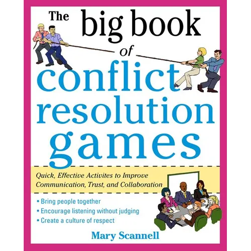 The Big Book of Conflict Resolution Games: Quick, Effective Activities to Improve Communication, Trust and Collaboration