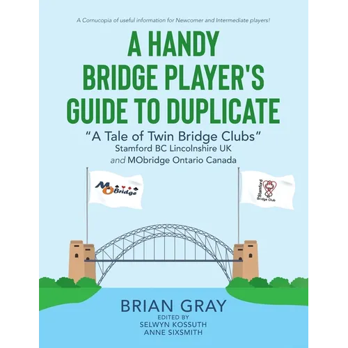 A Handy Bridge Player's Guide to Duplicate: "A Tale of Twin Bridge Clubs" Stamford BC Lincolnshire UK and MObridge Ontario Canada