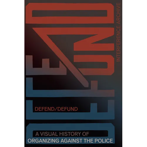 Defend / Defund: A Visual History of Organizing Against the Police